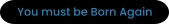 You must be Born Again