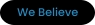 We Believe